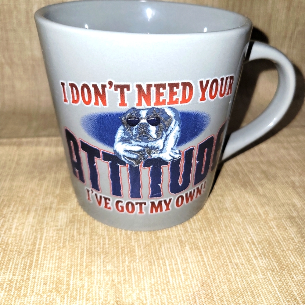 Big Dog" 2006 Coffee Mug 1 "I Don't Need Your Attitude I've Got My Own !".